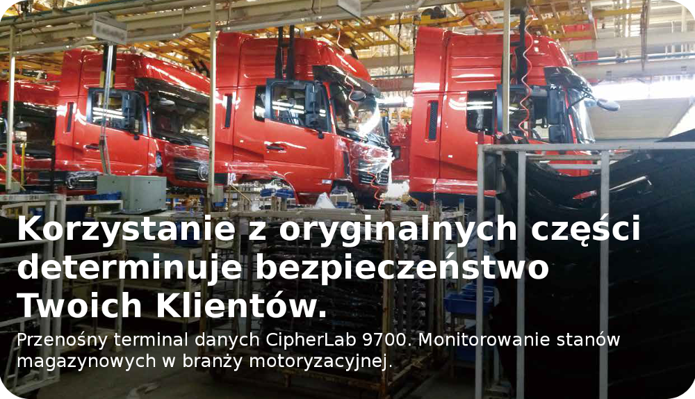 Korzystanie z oryginalnych części determinuje bezpieczeństwo Twoich klientów. Przenośny terminal danych CipherLab 9700. Monitorowanie stanów magazynowych w branży motoryzacyjnej.